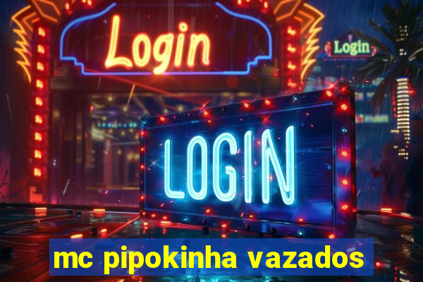 mc pipokinha vazados